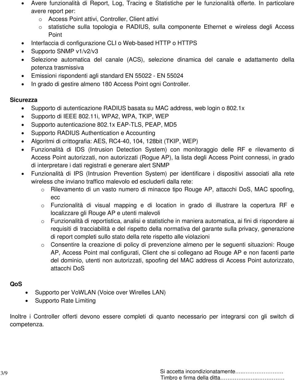 configurazione CLI o Web-based HTTP o HTTPS Supporto SNMP v1/v2/v3 Selezione automatica del canale (ACS), selezione dinamica del canale e adattamento della potenza trasmissiva Emissioni rispondenti