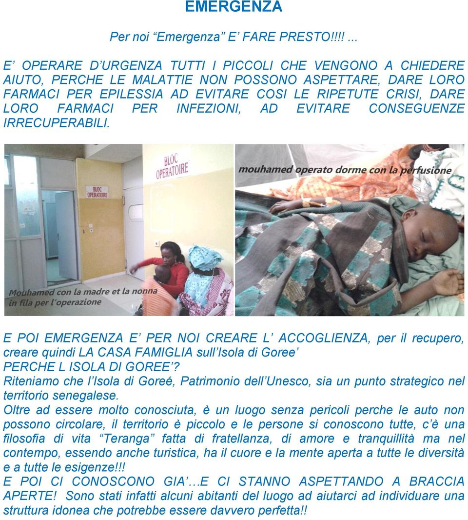 PER INFEZIONI, AD EVITARE CONSEGUENZE IRRECUPERABILI. E POI EMERGENZA E PER NOI CREARE L ACCOGLIENZA, per il recupero, creare quindi LA CASA FAMIGLIA sull Isola di Goree PERCHE L ISOLA DI GOREE?