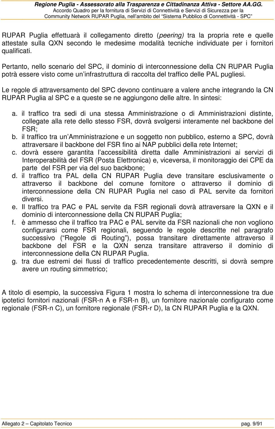 Le regole di attraversamento del SPC devono continuare a valere anche integrando la CN RUPAR Puglia al SPC e a queste se ne aggiungono delle altre. In sintesi: a.