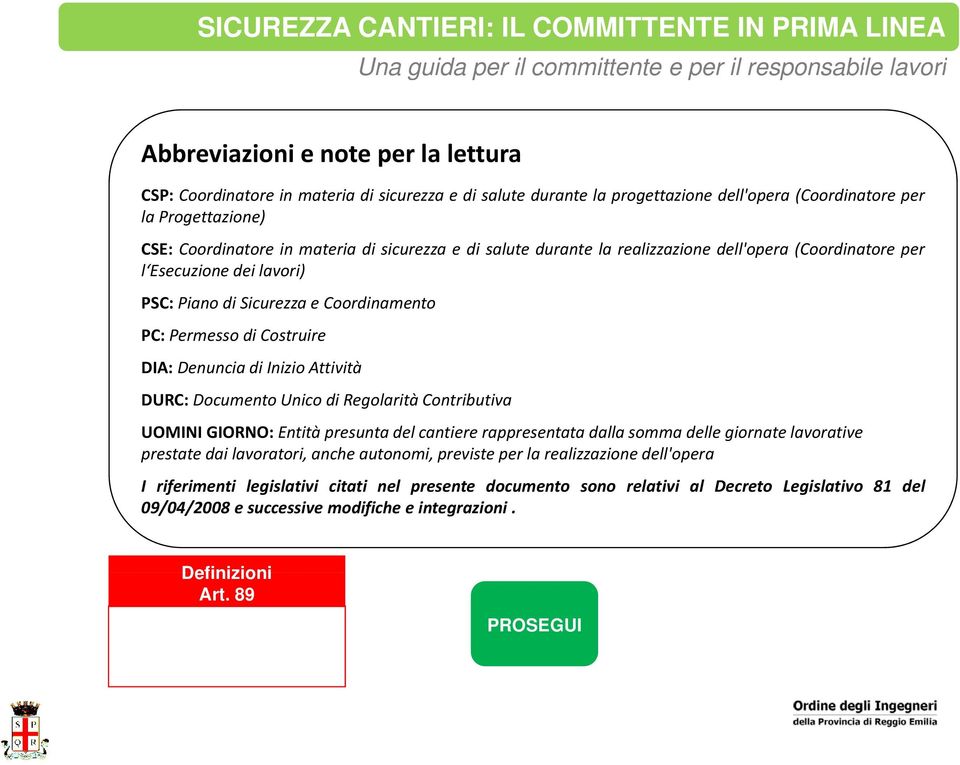 la realizzazione dell'opera (Coordinatore per l Esecuzione dei lavori) PSC: Piano di Sicurezza e Coordinamento PC: Permesso di Costruire DIA: Denuncia di Inizio Attività DURC: Documento Unico di