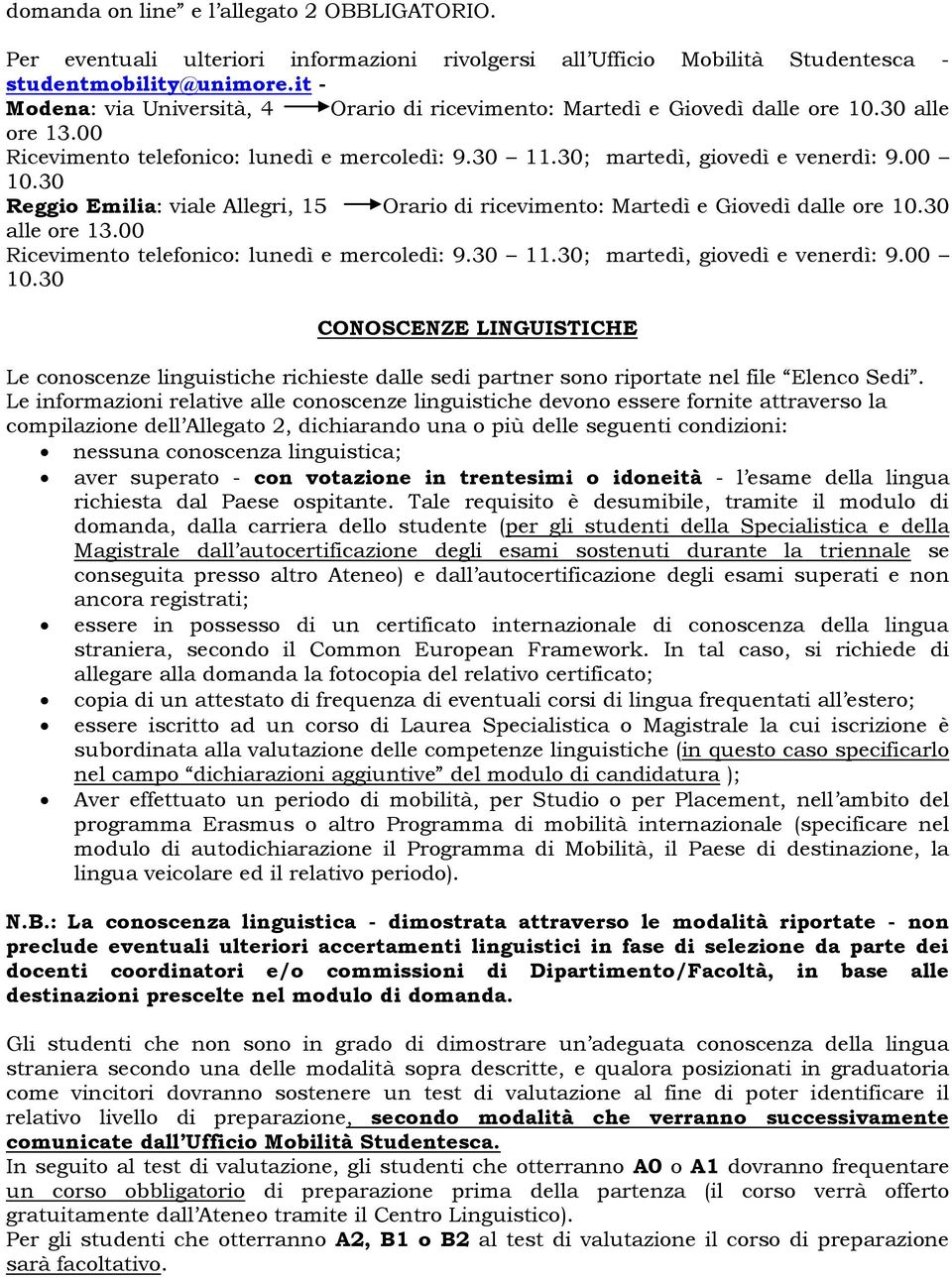 30 Reggio Emilia: viale Allegri, 15 Orario di ricevimento: Martedì e Giovedì dalle ore 10.30 alle ore 13.00 Ricevimento telefonico: lunedì e mercoledì: 9.30 11.30; martedì, giovedì e venerdì: 9.00 10.