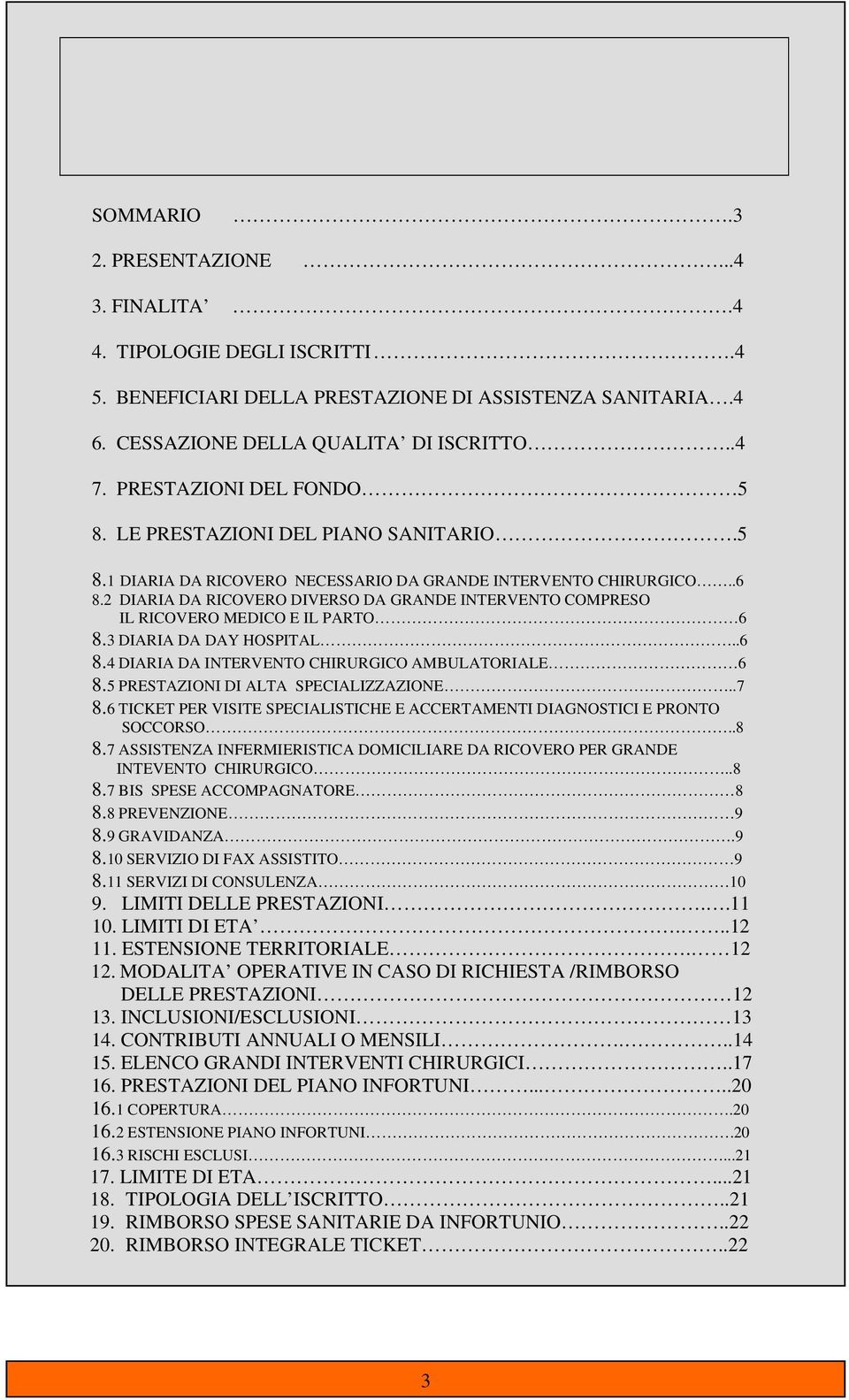 2 DIARIA DA RICOVERO DIVERSO DA GRANDE INTERVENTO COMPRESO IL RICOVERO MEDICO E IL PARTO 6 8.3 DIARIA DA DAY HOSPITAL..6 8.4 DIARIA DA INTERVENTO CHIRURGICO AMBULATORIALE 6 8.