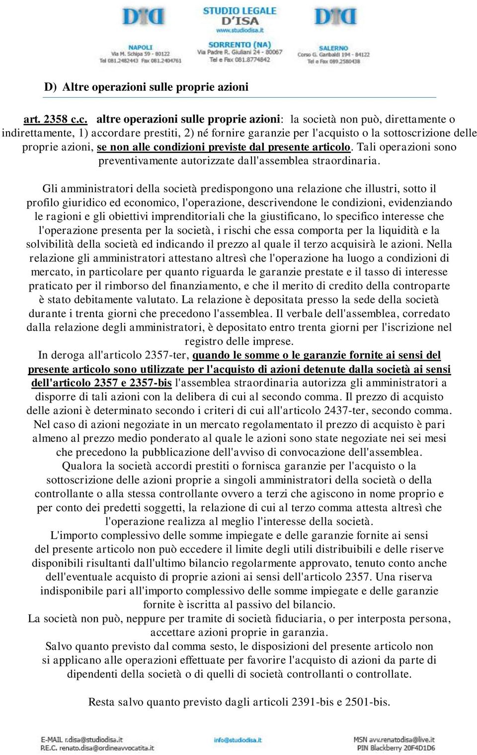 non alle condizioni previste dal presente articolo. Tali operazioni sono preventivamente autorizzate dall'assemblea straordinaria.