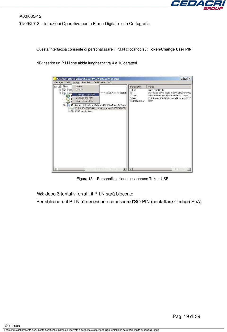 Figura 13 - Personalizzazione passphrase Token USB NB: dopo 3 tentativi errati, il P.I.
