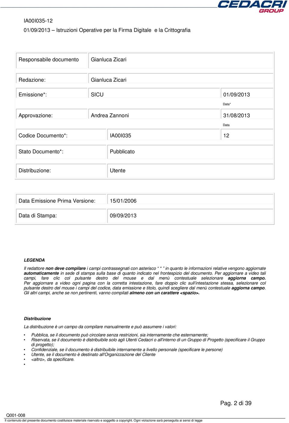 informazioni relative vengono aggiornate automaticamente in sede di stampa sulla base di quanto indicato nel frontespizio del documento.