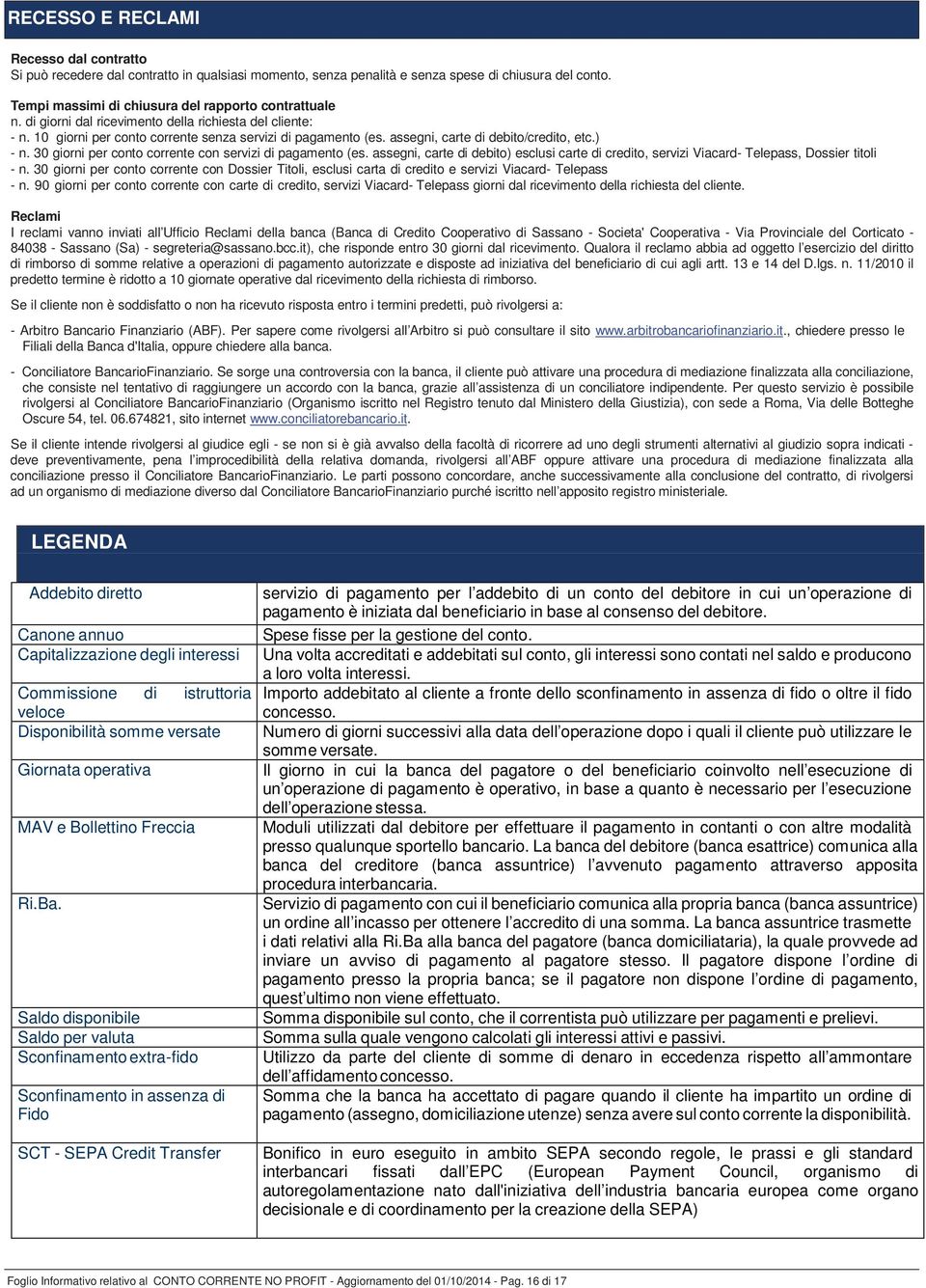 30 giorni per conto corrente con servizi di pagamento (es. assegni, carte di debito) esclusi carte di credito, servizi Viacard- Telepass, Dossier titoli - n.