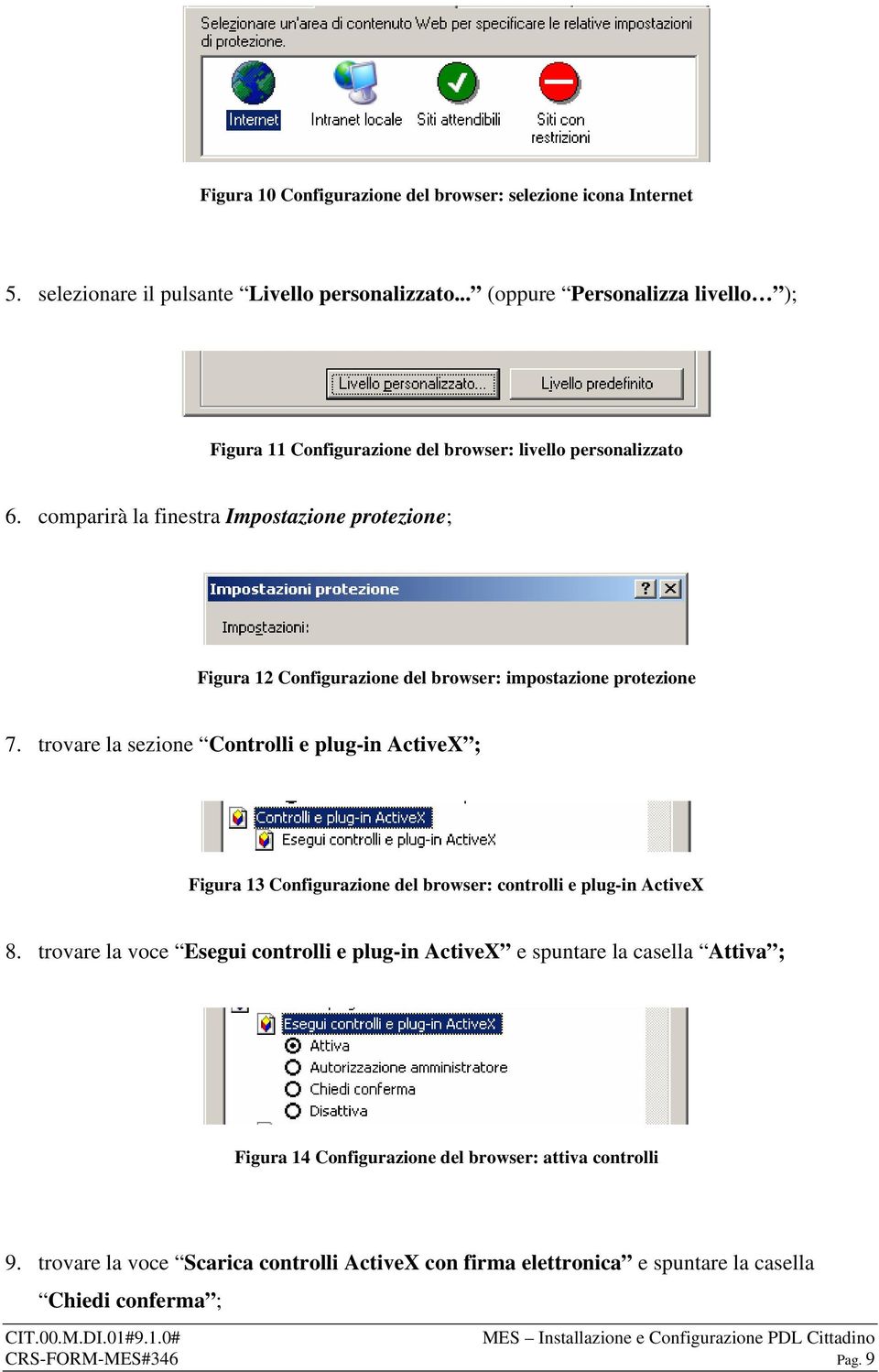 comparirà la finestra Impostazione protezione; Figura 12 Configurazione del browser: impostazione protezione 7.