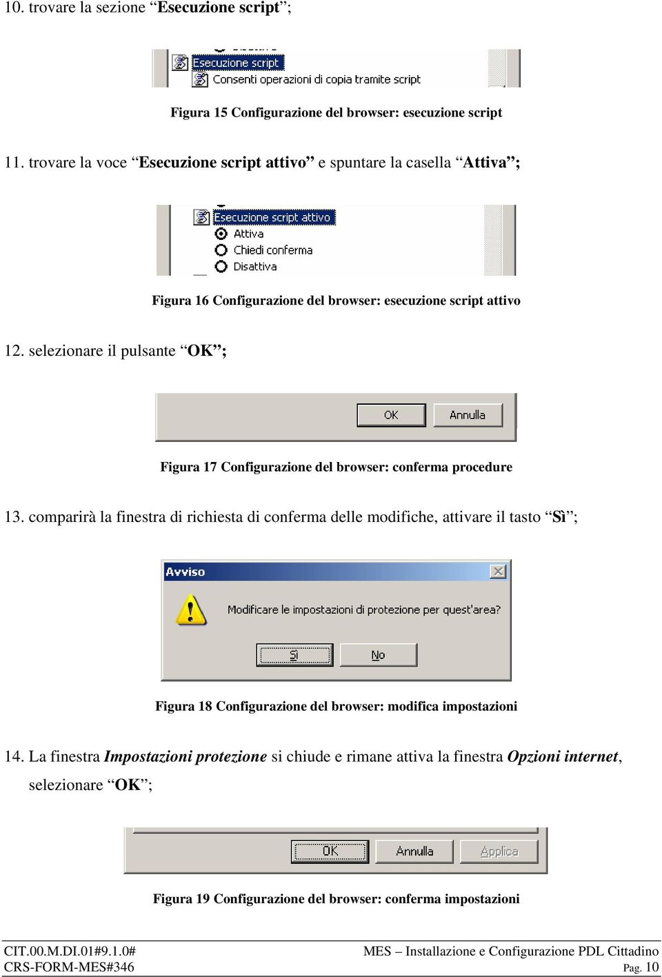 selezionare il pulsante OK ; Figura 17 Configurazione del browser: conferma procedure 13.