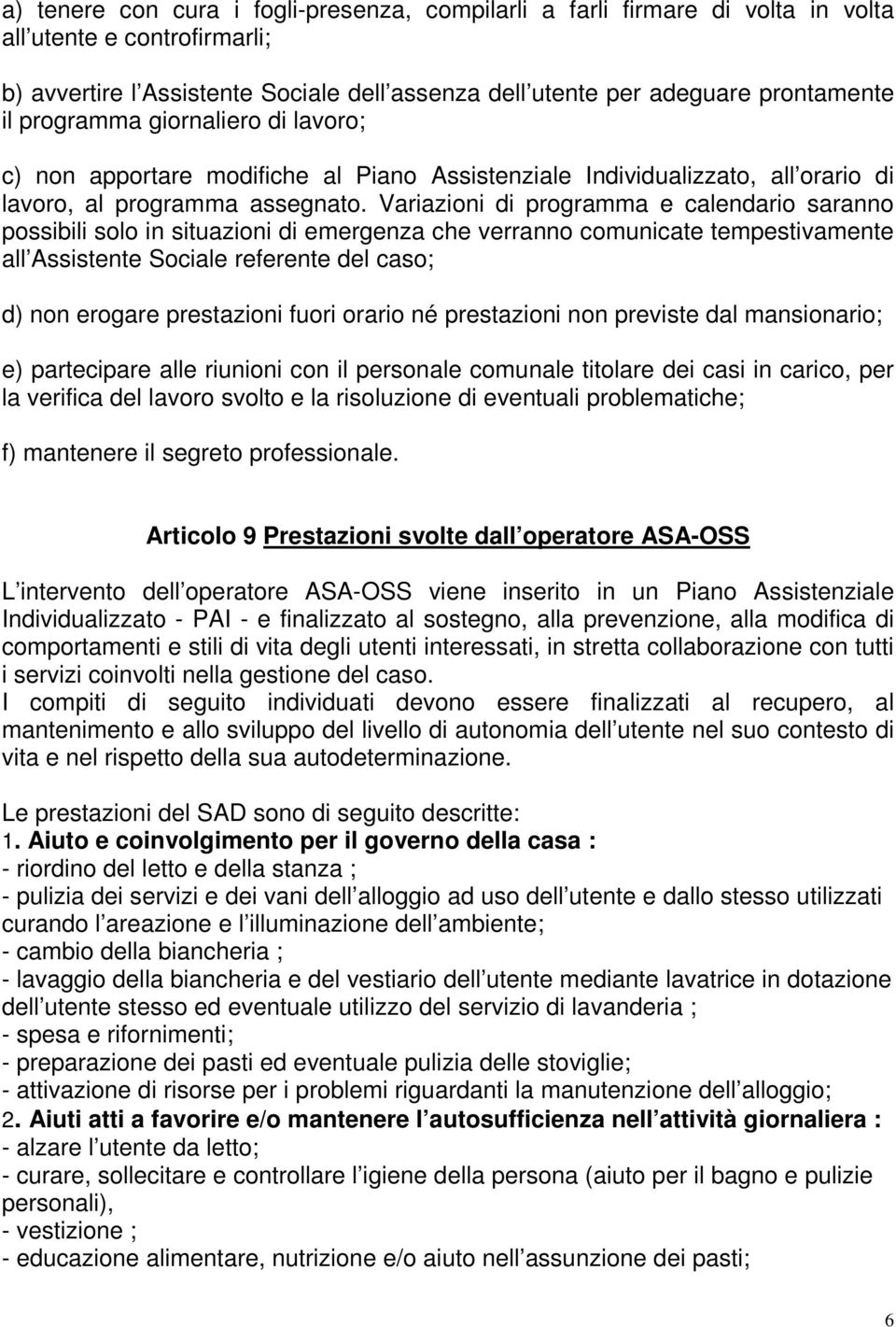 Variazioni di programma e calendario saranno possibili solo in situazioni di emergenza che verranno comunicate tempestivamente all Assistente Sociale referente del caso; d) non erogare prestazioni