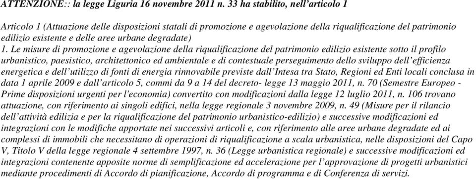 1. Le misure di promozione e agevolazione della riqualificazione del patrimonio edilizio esistente sotto il profilo urbanistico, paesistico, architettonico ed ambientale e di contestuale