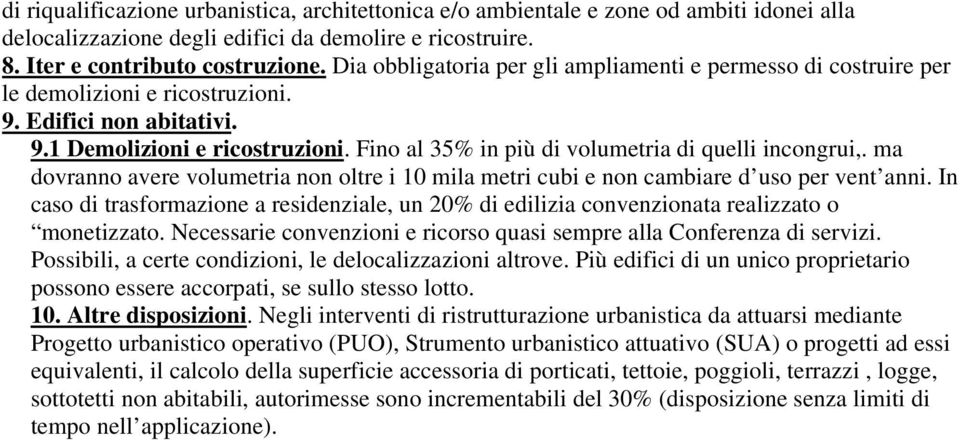 Fino al 35% in più di volumetria di quelli incongrui,. ma dovranno avere volumetria non oltre i 10 mila metri cubi e non cambiare d uso per vent anni.