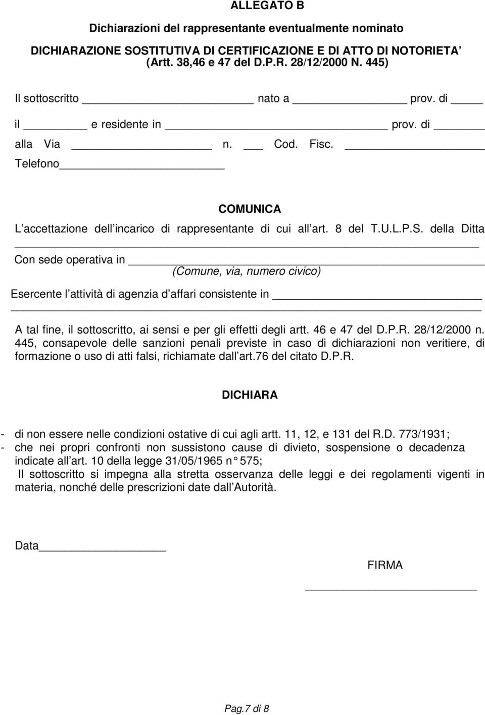 della Ditta Con sede operativa in (Comune, via, numero civico) Esercente l attività di agenzia d affari consistente in A tal fine, il sottoscritto, ai sensi e per gli effetti degli artt.