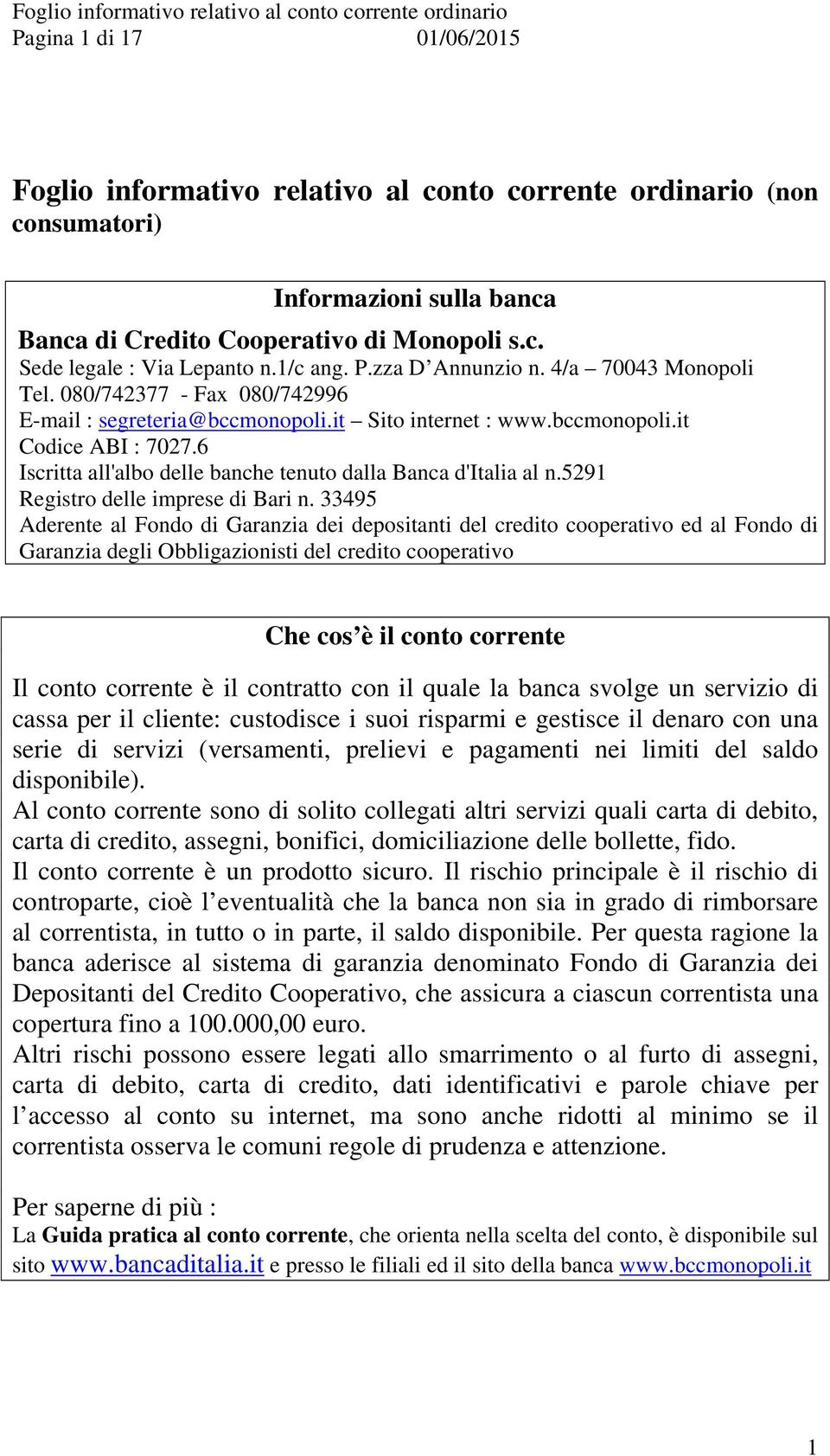 6 Iscritta all'albo delle banche tenuto dalla Banca d'italia al n.5291 Registro delle imprese di Bari n.