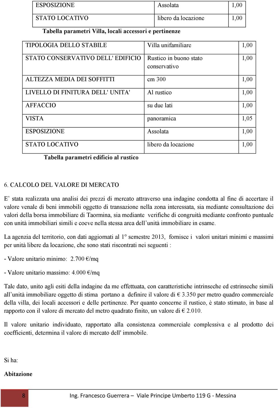 Assolata 1,00 STATO LOCATIVO libero da locazione 1,00 Tabella parametri edificio al rustico 6.