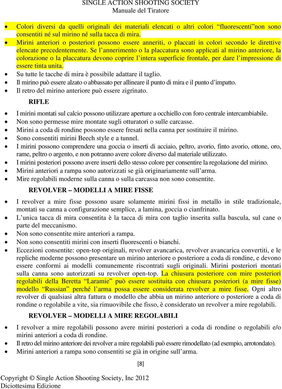 Se l annerimento o la placcatura sono applicati al mirino anteriore, la colorazione o la placcatura devono coprire l intera superficie frontale, per dare l impressione di essere tinta unita.