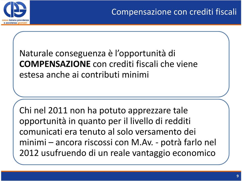 apprezzare tale opportunità in quanto per il livello di redditi comunicati era tenuto al solo