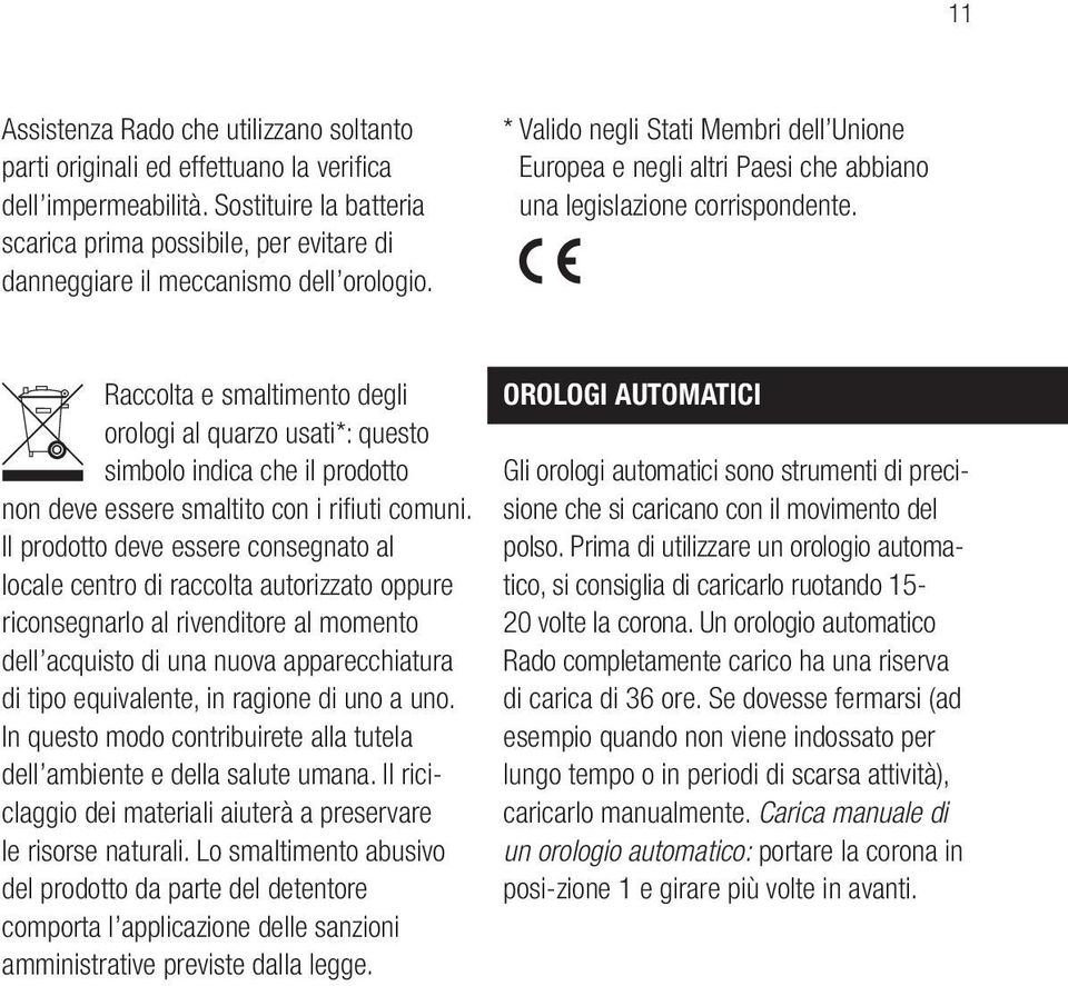 * Valido negli Stati Membri dell Unione Europea e negli altri Paesi che abbiano una legislazione corrispondente.