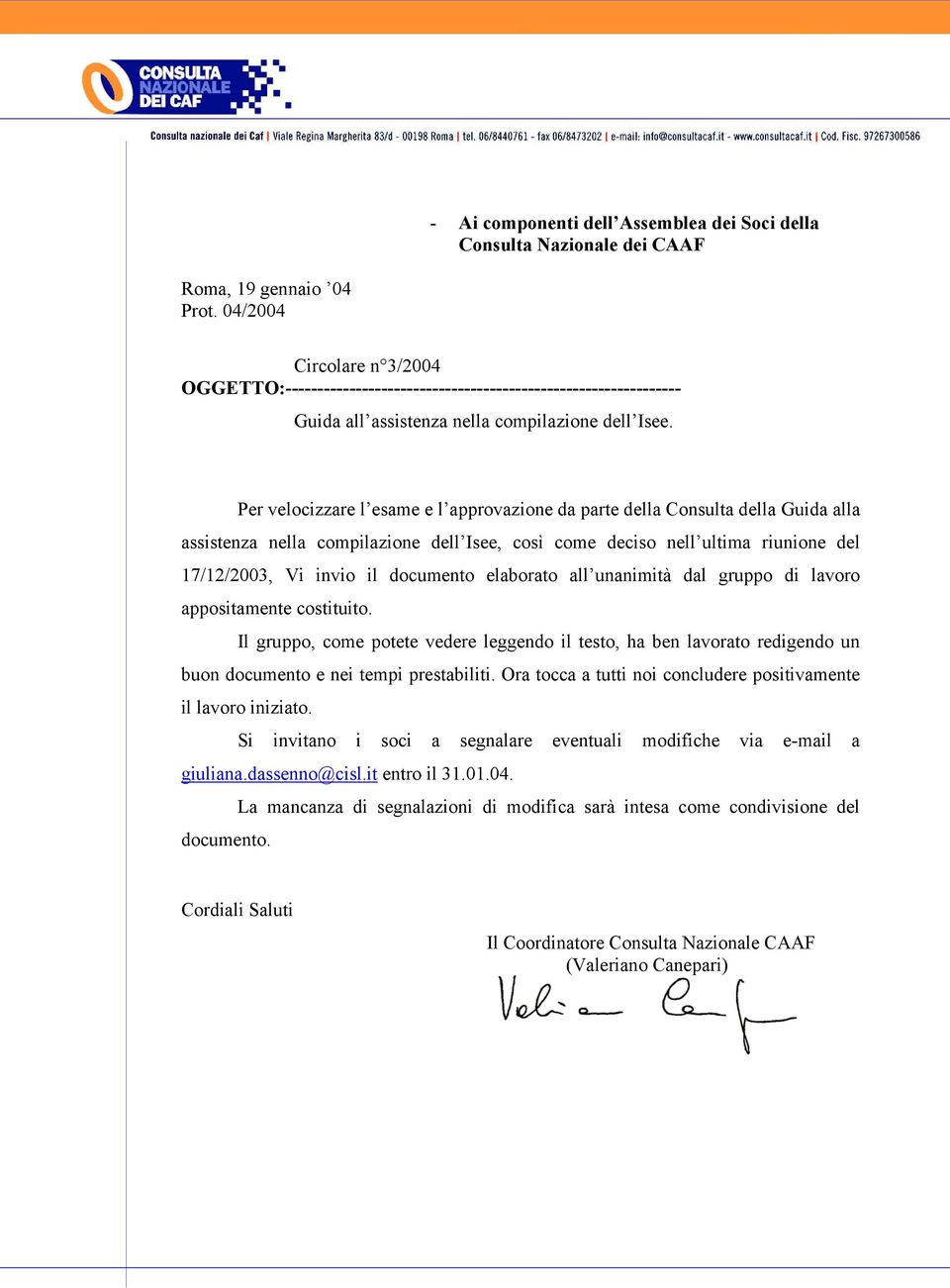 Per velocizzare l esame e l approvazione da parte della Consulta della Guida alla assistenza nella compilazione dell Isee, così come deciso nell ultima riunione del 17/12/2003, Vi invio il documento