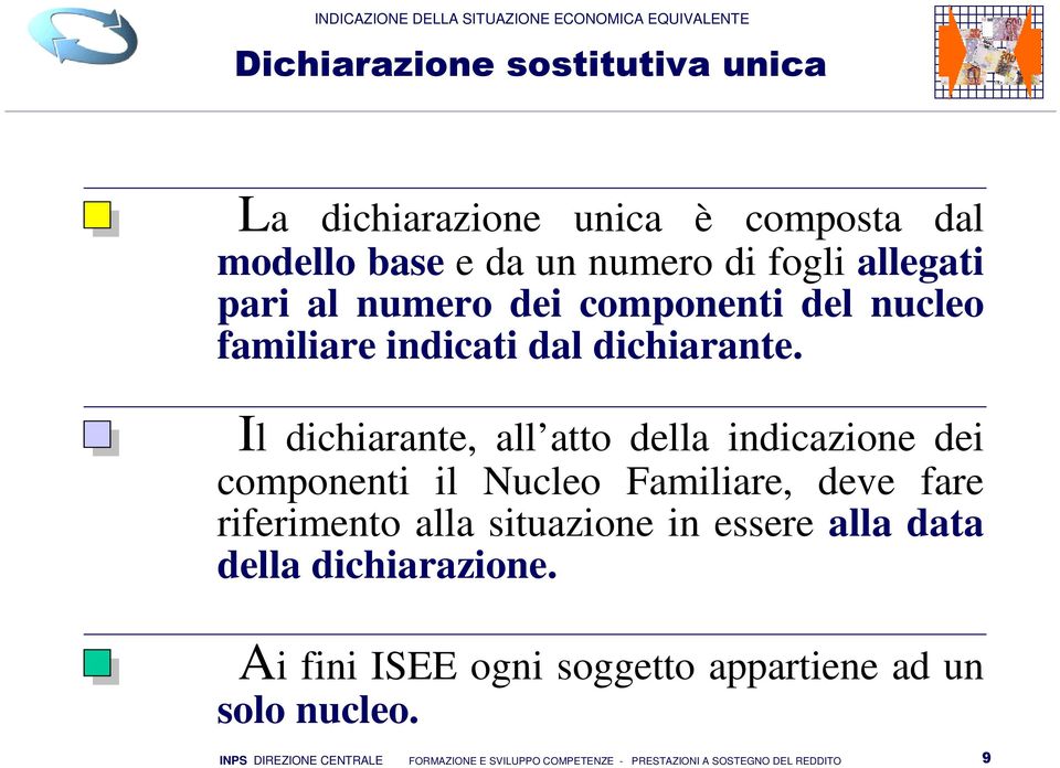 Il dichiarante, all atto della indicazione dei componenti il Nucleo Familiare, deve fare riferimento