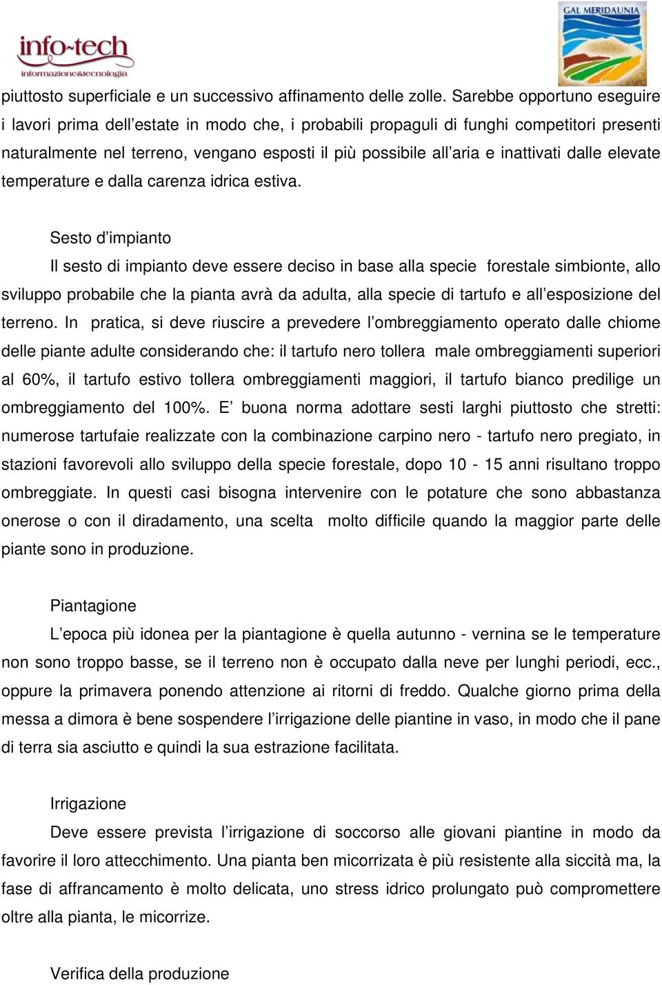 inattivati dalle elevate temperature e dalla carenza idrica estiva.