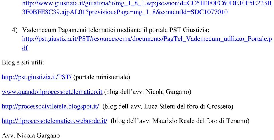 it/pst/resources/cms/documents/pagtel_vademecum_utilizzo_portale.p df Blog e siti utili: http://pst.giustizia.it/pst/ (portale ministeriale) www.