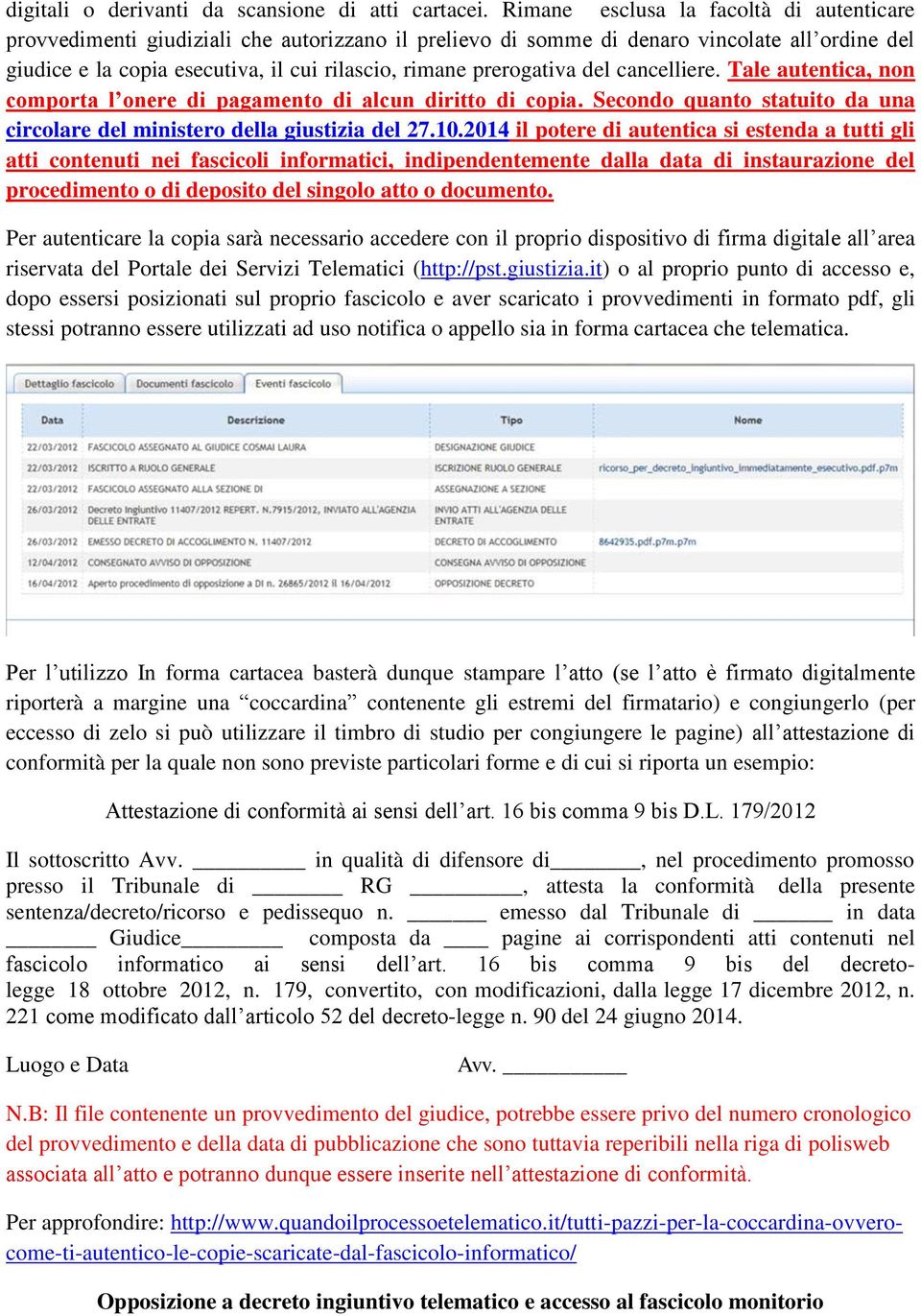 prerogativa del cancelliere. Tale autentica, non comporta l onere di pagamento di alcun diritto di copia. Secondo quanto statuito da una circolare del ministero della giustizia del 27.10.