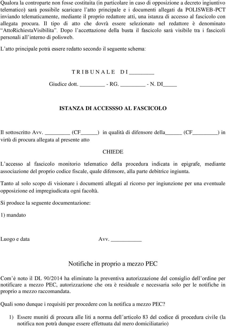 Il tipo di atto che dovrà essere selezionato nel redattore è denominato AttoRichiestaVisibilita.