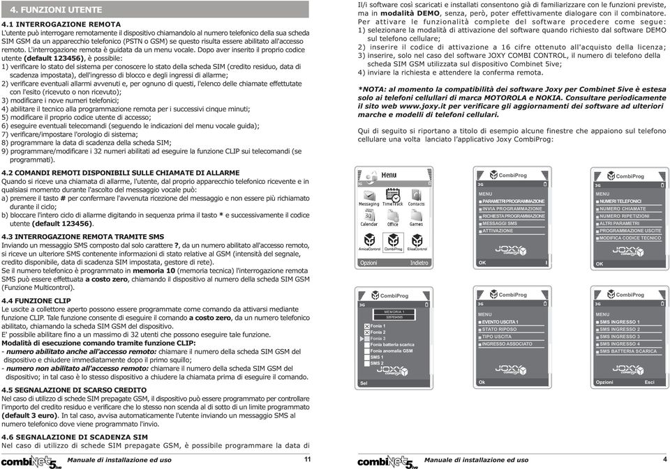 essere abilitato all'accesso remoto. L'interrogazione remota è guidata da un menu vocale.