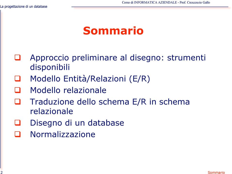 Modello Entità/Relazioni (E/R)! Modello relazionale!