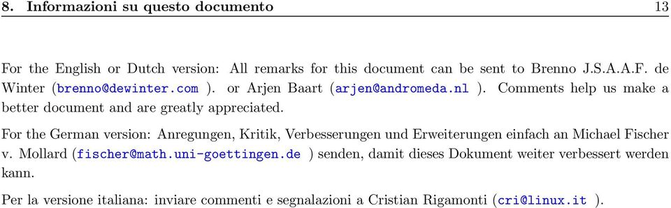 For the German version: Anregungen, Kritik, Verbesserungen und Erweiterungen einfach an Michael Fischer v. Mollard (fischer@math.uni-goettingen.
