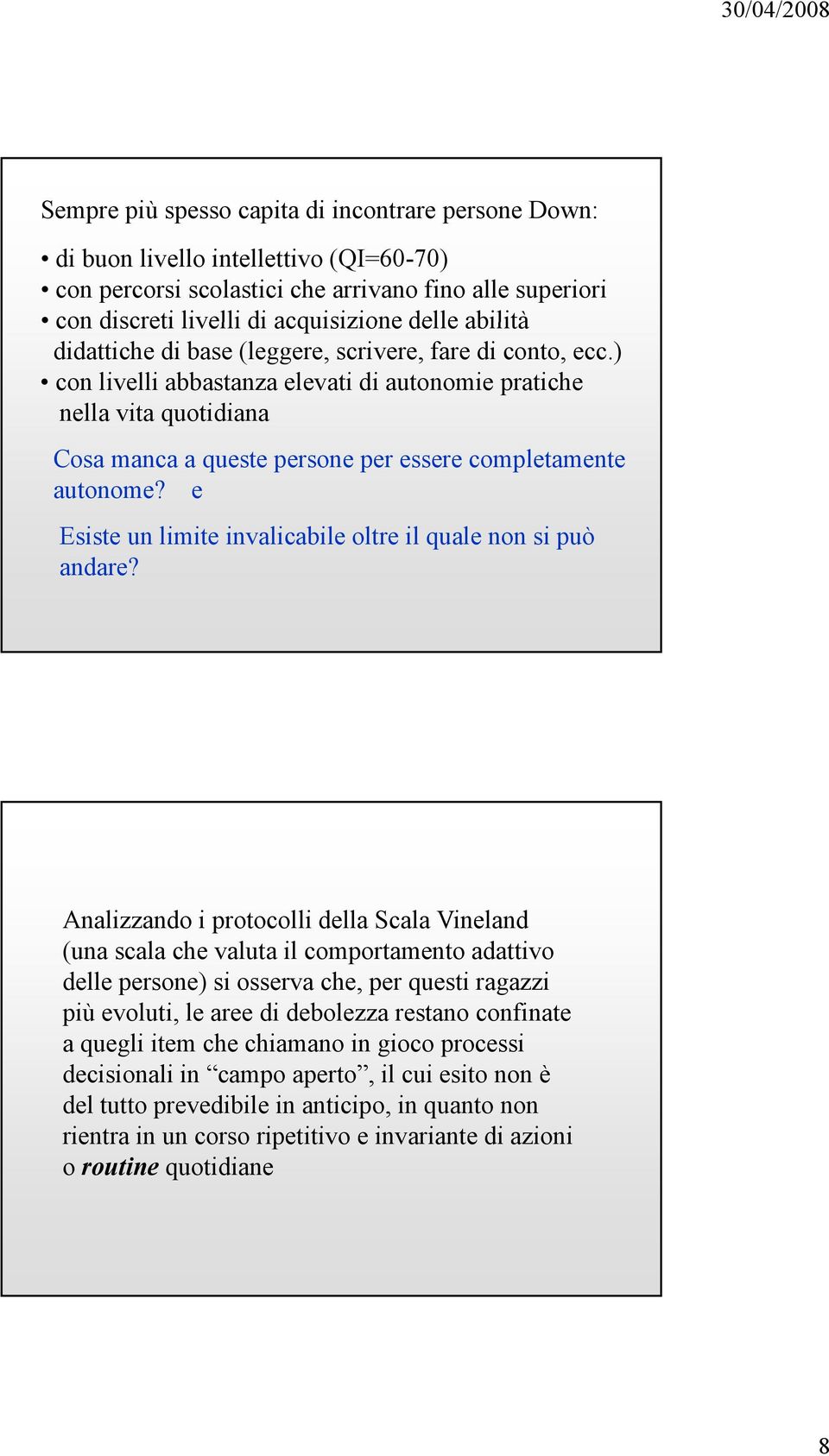 ) con livelli abbastanza elevati di autonomie pratiche nella vita quotidiana Cosa manca a queste persone per essere completamente autonome?