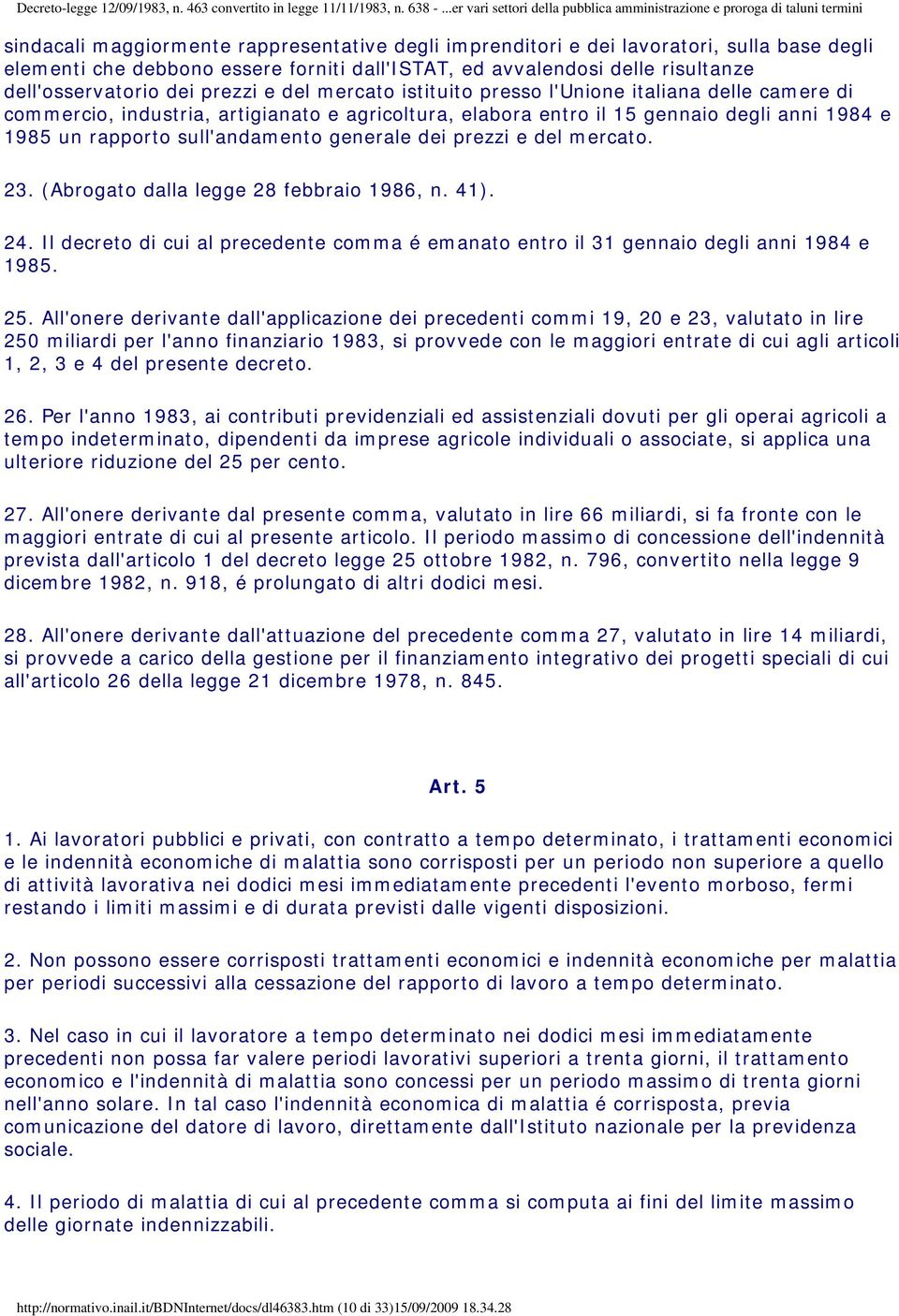 generale dei prezzi e del mercato. 23. (Abrogato dalla legge 28 febbraio 1986, n. 41). 24. Il decreto di cui al precedente comma é emanato entro il 31 gennaio degli anni 1984 e 1985. 25.