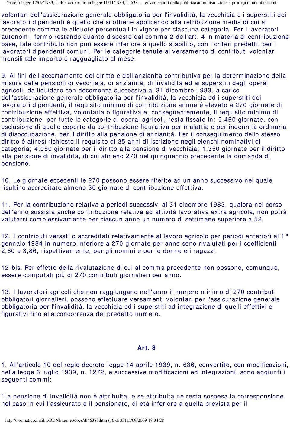 4 in materia di contribuzione base, tale contributo non può essere inferiore a quello stabilito, con i criteri predetti, per i lavoratori dipendenti comuni.