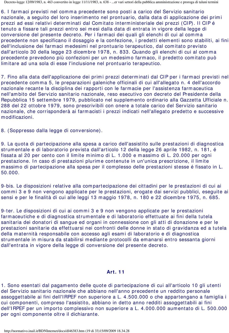 Il CIP é tenuto a fissare tali prezzi entro sei mesi dalla data di entrata in vigore della legge di conversione del presente decreto.