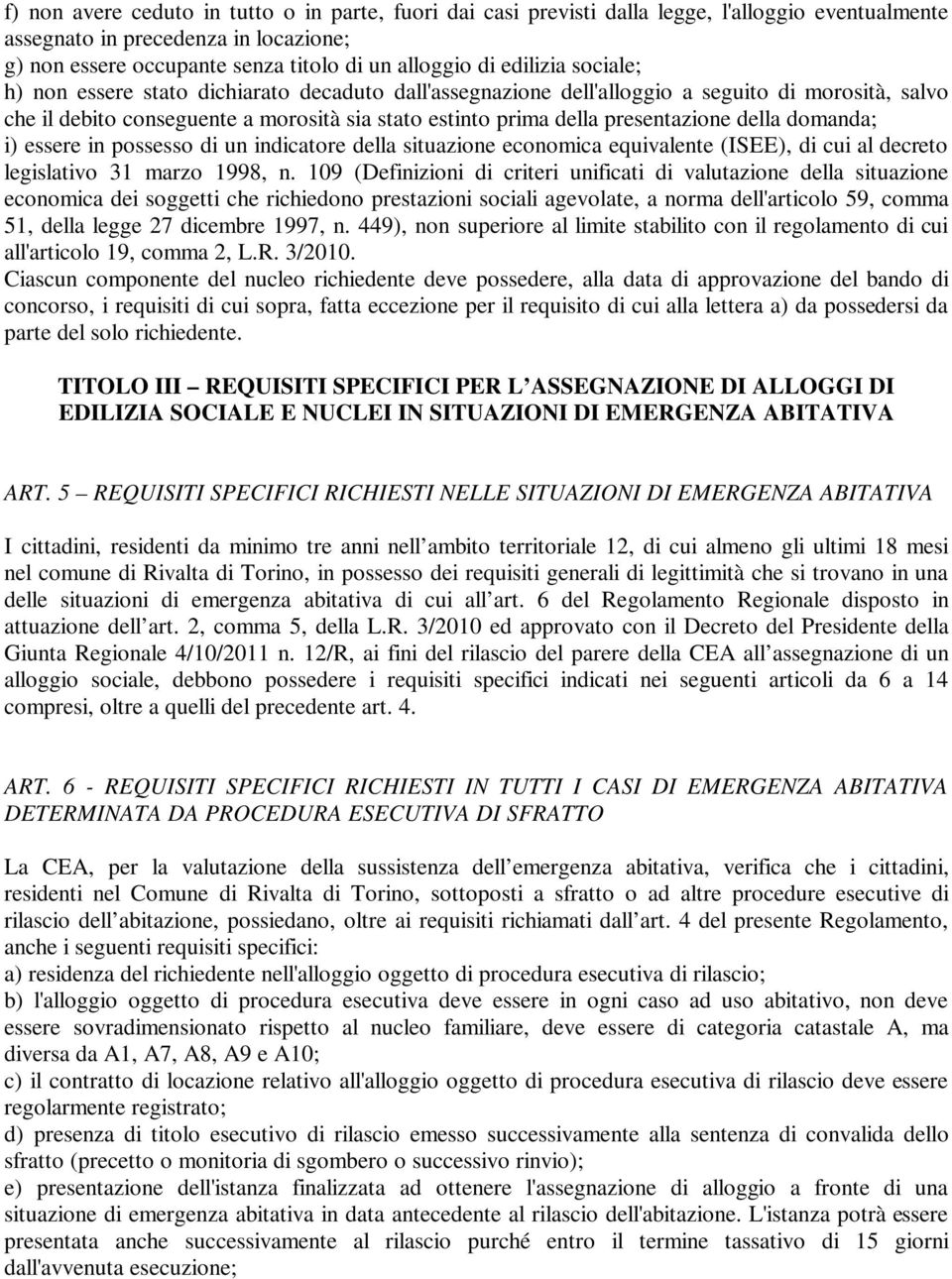 della domanda; i) essere in possesso di un indicatore della situazione economica equivalente (ISEE), di cui al decreto legislativo 31 marzo 1998, n.