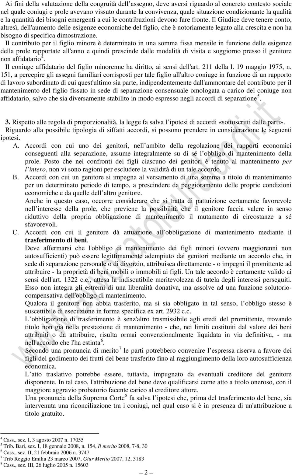 Il Giudice deve tenere conto, altresì, dell'aumento delle esigenze economiche del figlio, che è notoriamente legato alla crescita e non ha bisogno di specifica dimostrazione.