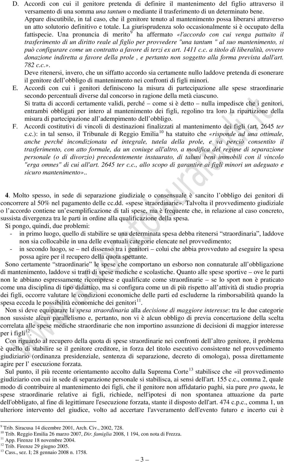 La giurisprudenza solo occasionalmente si è occupato della fattispecie.