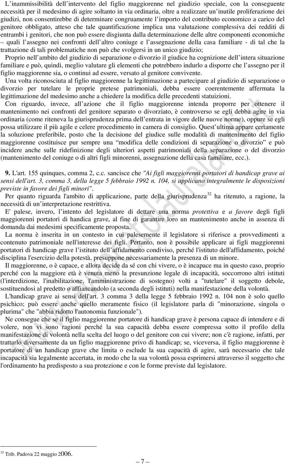 complessiva dei redditi di entrambi i genitori, che non può essere disgiunta dalla determinazione delle altre componenti economiche quali l assegno nei confronti dell altro coniuge e l assegnazione