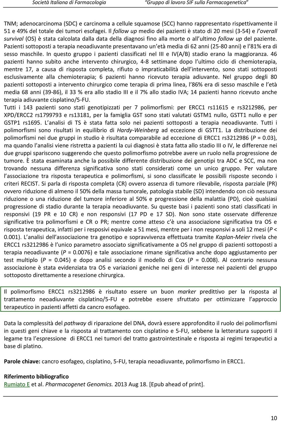 Pazienti sottoposti a terapia neoadiuvante presentavano un età media di 62 anni (25-80 anni) e l 81% era di sesso maschile.