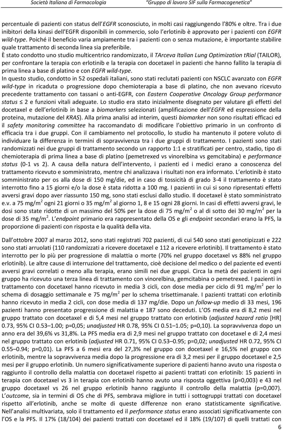 Poiché il beneficio varia ampiamente tra i pazienti con o senza mutazione, è importante stabilire quale trattamento di seconda linea sia preferibile.