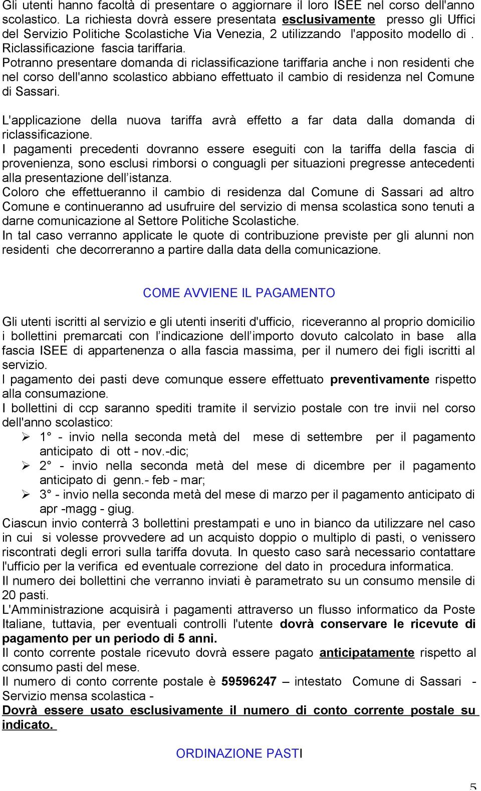 Potranno presentare domanda di riclassificazione tariffaria anche i non residenti che nel corso dell'anno scolastico abbiano effettuato il cambio di residenza nel Comune di Sassari.