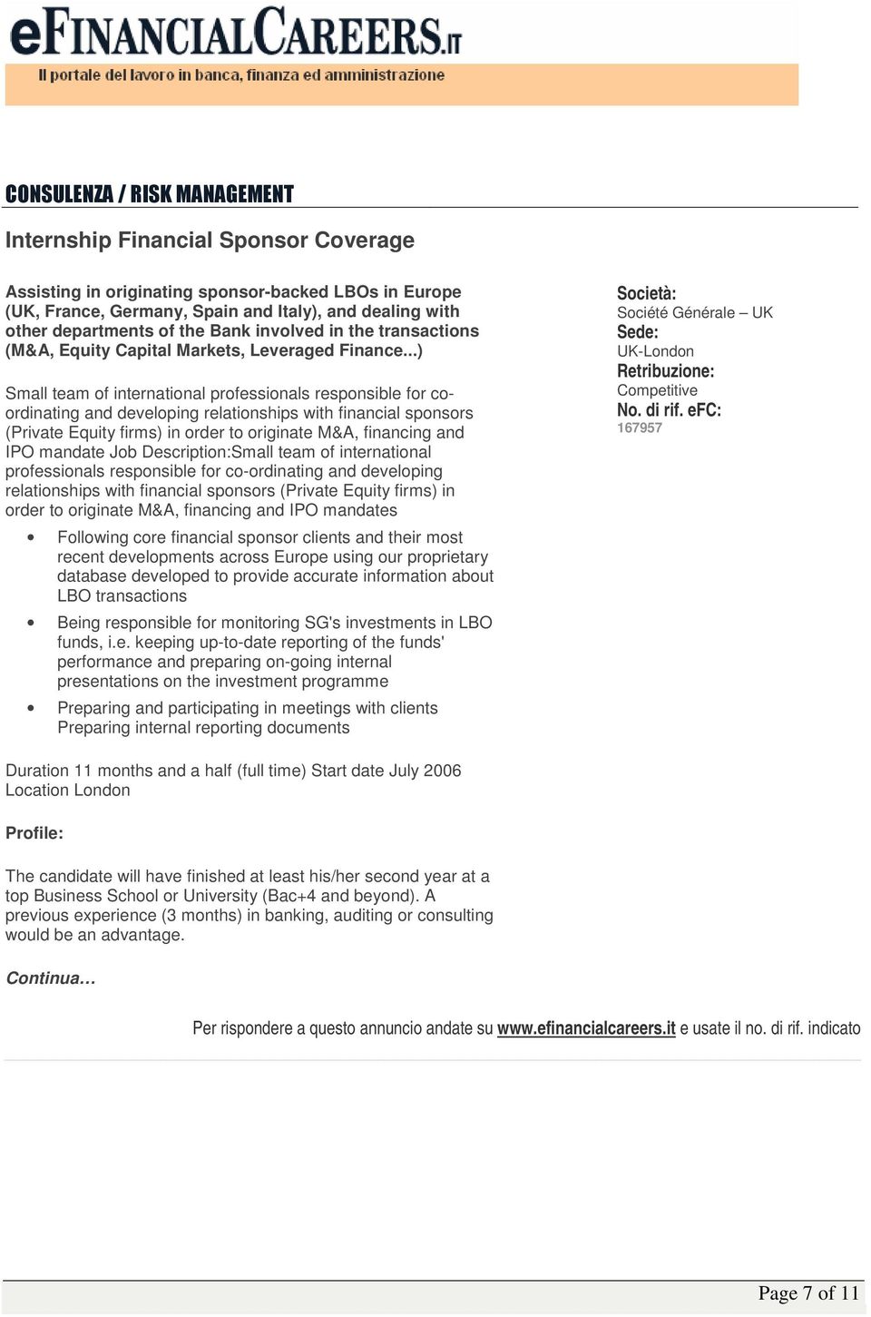 ..) Small team of international professionals responsible for coordinating and developing relationships with financial sponsors (Private Equity firms) in order to originate M&A, financing and IPO