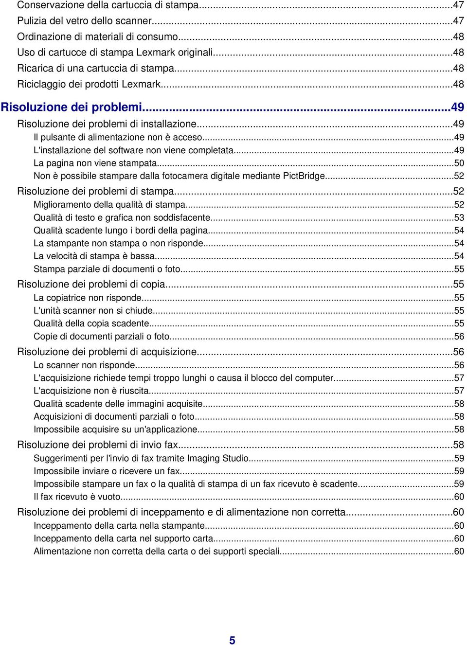 ..49 Il pulsante di alimentazione non è acceso...49 L'installazione del software non viene completata...49 La pagina non viene stampata.