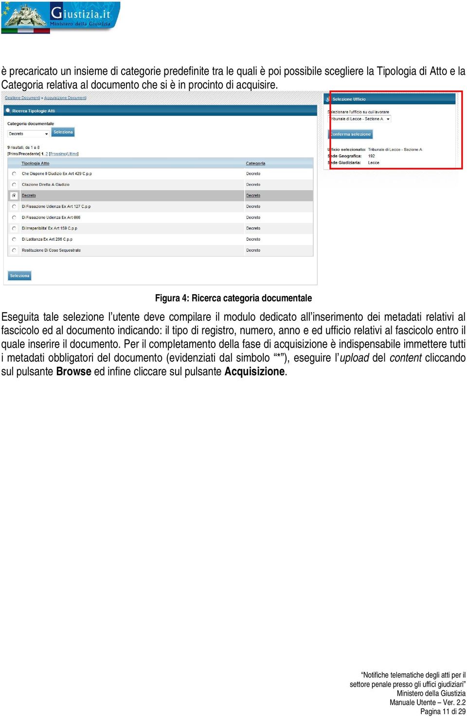 il tipo di registro, numero, anno e ed ufficio relativi al fascicolo entro il quale inserire il documento.