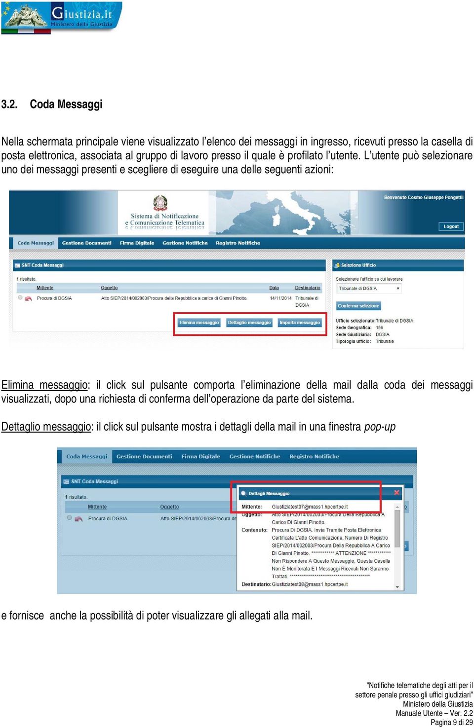 L utente può selezionare uno dei messaggi presenti e scegliere di eseguire una delle seguenti azioni: Elimina messaggio: il click sul pulsante comporta l eliminazione della