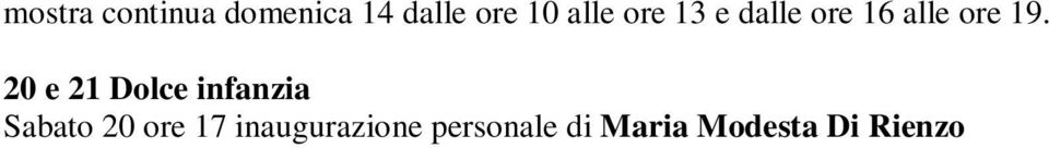 La mostra continua domenica 21 dalle ore 10 alle ore 13 e dalle ore 16 alle ore 19.