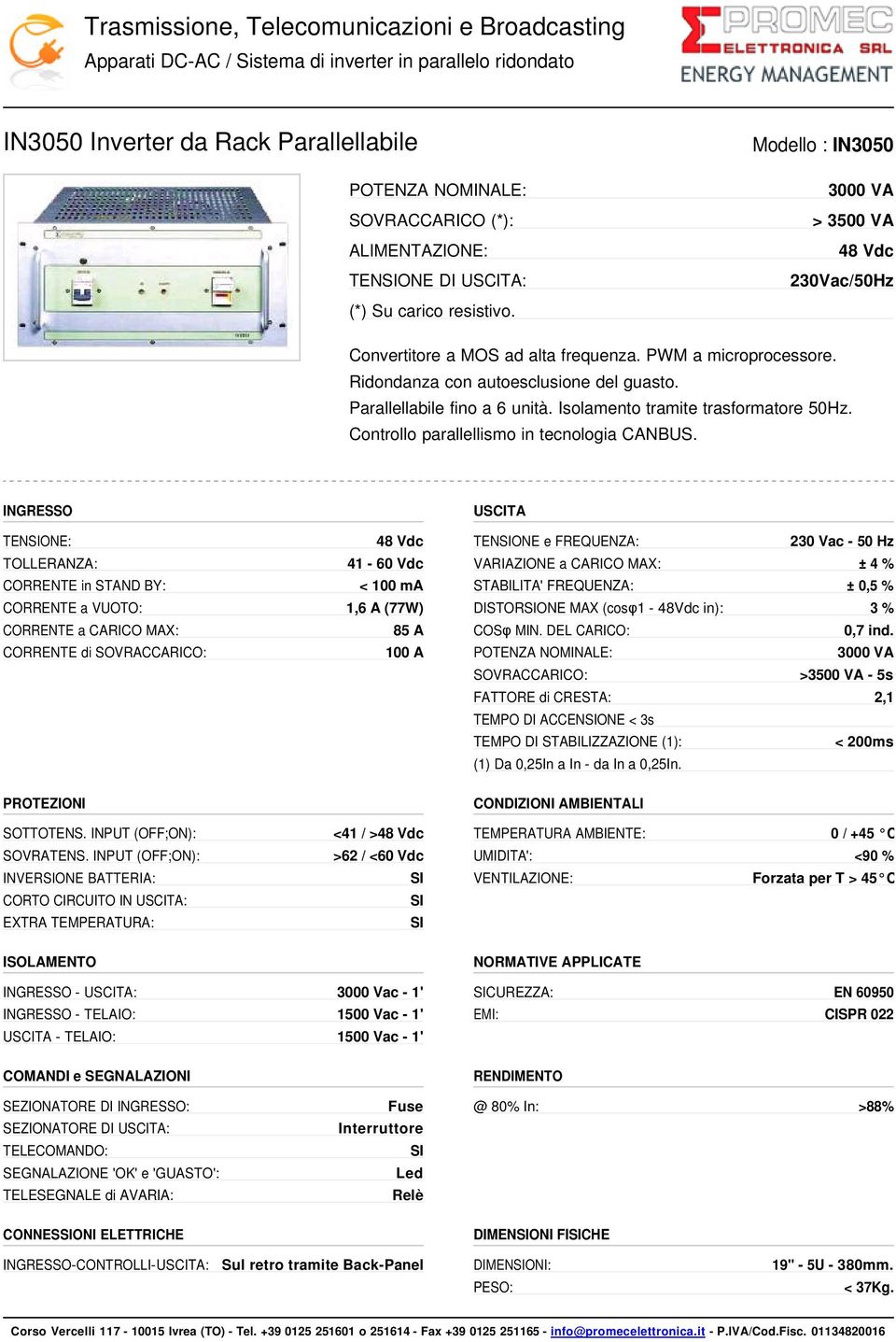 Parallellabile fino a 6 unità. Isolamento tramite trasformatore 50Hz. Controllo parallellismo in tecnologia CANBUS.