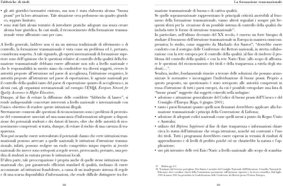 In casi simili, il riconoscimento della formazione transnazionale viene affrontato caso per caso.