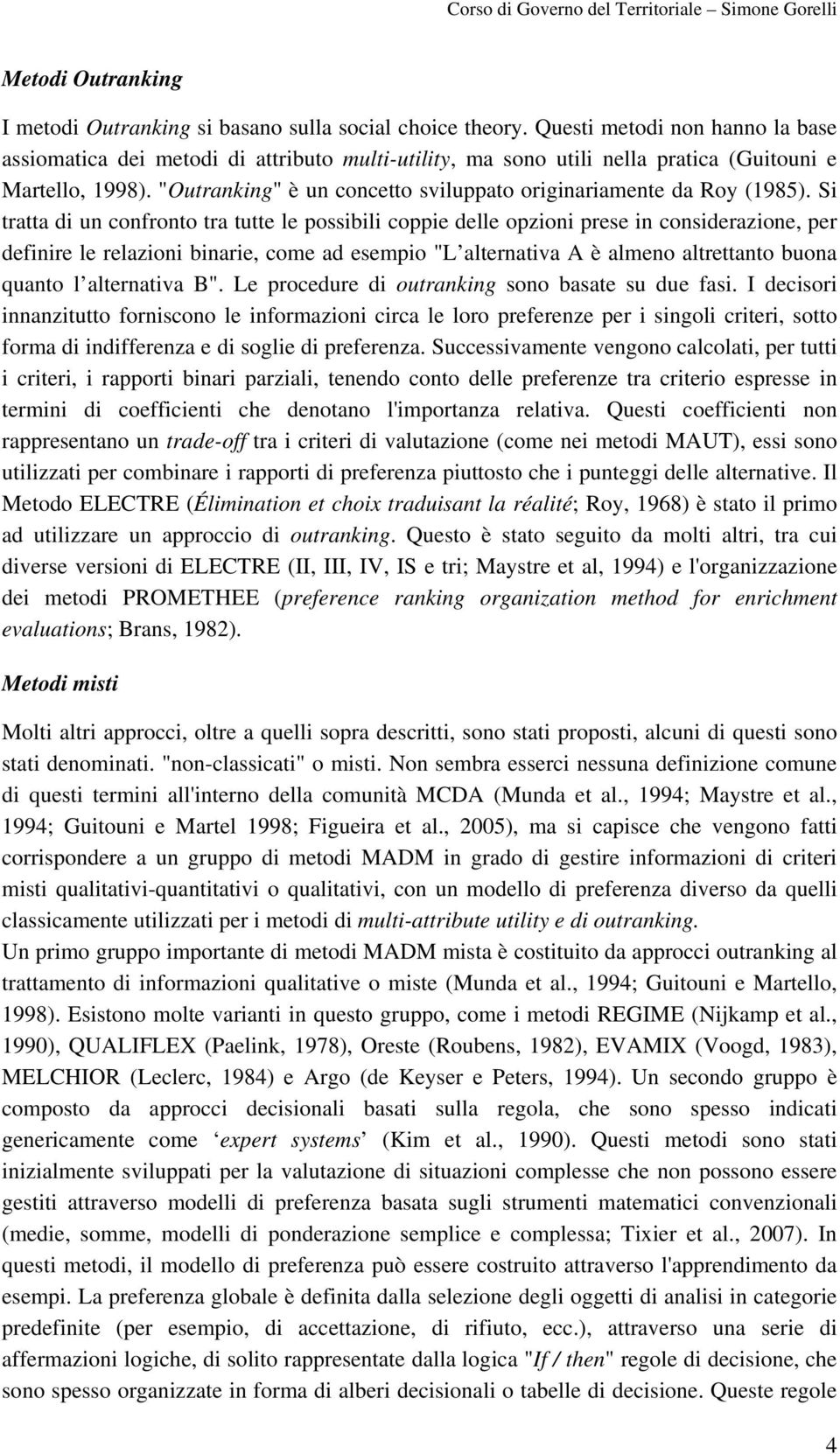 "Outranking" è un concetto sviluppato originariamente da Roy (1985).