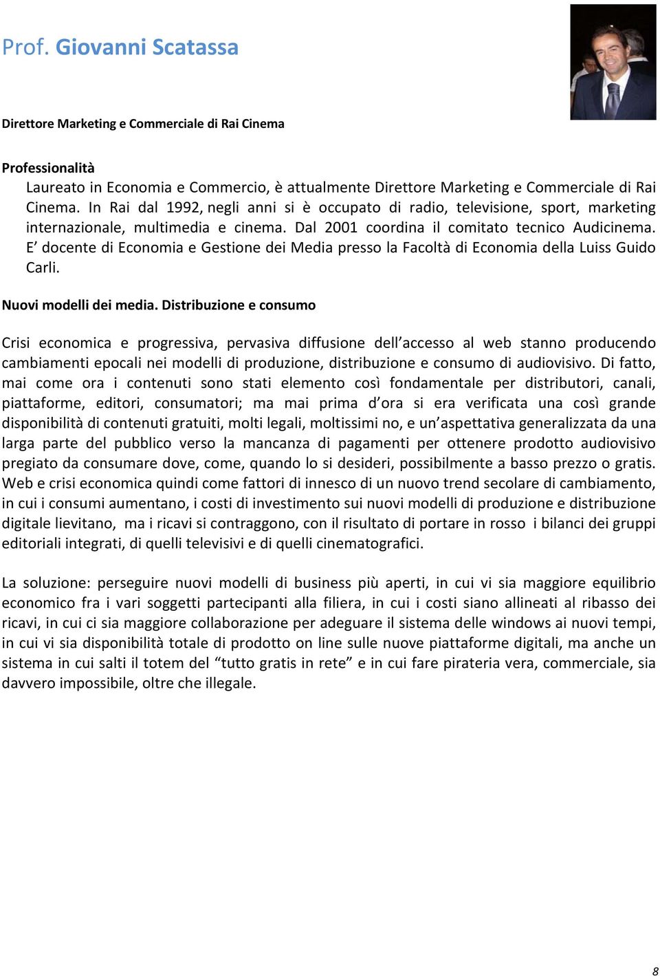 E docente di Economia e Gestione dei Media presso la Facoltà di Economia della Luiss Guido Carli. Nuovi modelli dei media.